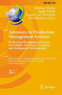 Advances in Production Management Systems. Production Management Systems for Volatile, Uncertain, Complex, and Ambiguous Environments : 43rd IFIP WG 5.7 International Conference, APMS 2024, Chemnitz, Germany, September 8-12, 2024, Proceedings, Part II - Matthias ThÃ¼rer