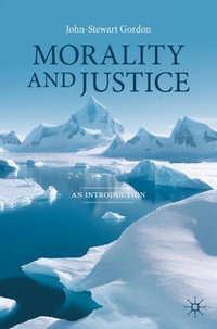 Morality and Justice : An Introduction - John-Stewart Gordon