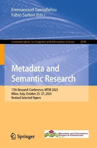 Metadata and Semantic Research : 17th Research Conference, MTSR 2023, Milan, Italy, October 25-27, 2023, Revised Selected Papers - Emmanouel Garoufallou