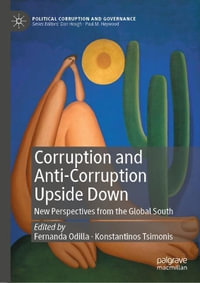 Corruption and Anti-Corruption Upside Down : New Perspectives from the Global South - Fernanda Odilla