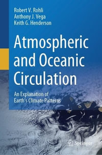 Atmospheric and Oceanic Circulation : An Explanation of Earth's Climate Patterns - Robert V. Rohli