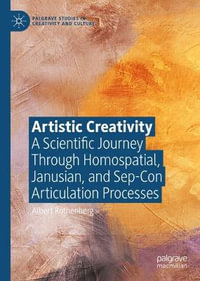 Artistic Creativity : A Scientific Journey Through Homospatial, Janusian, and Sep-Con Articulation Processes - Albert Rothenberg