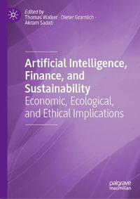 Artificial Intelligence, Finance, and Sustainability : Economic, Ecological, and Ethical Implications - Thomas Walker