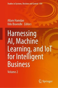 Harnessing AI, Machine Learning, and IoT for Intelligent Business : Volume 2 - Allam Hamdan