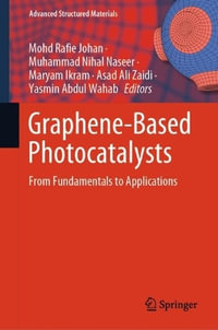 Graphene-Based Photocatalysts : From Fundamentals to Applications - Mohd Rafie Johan