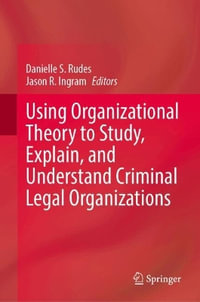 Using Organizational Theory to Study, Explain, and Understand Criminal Legal Organizations - Danielle S. Rudes