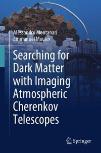 Searching for Dark Matter with Imaging Atmospheric Cherenkov Telescopes : Springerbriefs in Physics - Alessandro Montanari