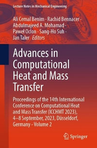 Advances in Computational Heat and Mass Transfer : Proceedings of the 14th International Conference on Computational Heat and Mass Transfer (ICCHMT 2023), 4-8 September, 2023, D¼sseldorf, Germany - Volume 2 - Ali Cemal Benim