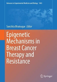 Epigenetic Mechanisms in Breast Cancer Therapy and Resistance : Advances in Experimental Medicine and Biology - Sanchita Bhatnagar