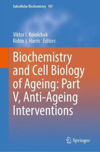 Biochemistry and Cell Biology of Ageing : Part V, Anti-Ageing Interventions - Viktor I. Korolchuk