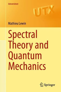 Spectral Theory and Quantum Mechanics : Universitext - Mathieu Lewin