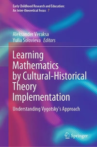 Learning Mathematics by Cultural-Historical Theory Implementation : Understanding Vygotsky's Approach - Aleksander Veraksa