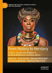 From History to Herstory : Culture, Gender and Religion in Archival Material in Southern Africa - Paul Leshota