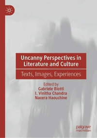 Uncanny Perspectives in Literature and Culture : Texts, Images, Experiences - Gabriele Biotti