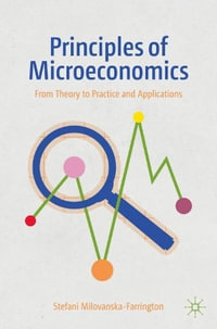 Principles of Microeconomics : From Theory to Practice and Applications - Stefani Milovanska-Farrington