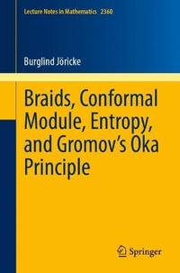 Braids, Conformal Module, Entropy, and Gromov's Oka Principle : Lecture Notes in Mathematics - Burglind Joericke