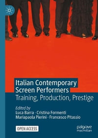 Italian Contemporary Screen Performers : Training, Production, Prestige - Luca Barra