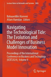 Navigating the Technological Tide : The Evolution and Challenges of Business Model Innovation : Proceedings of the International Conference on Business and Technology (ICBT2024), Volume 4 - Bahaaeddin Alareeni