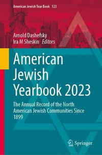 American Jewish Yearbook 2023 : The Annual Record of the North American Jewish Communities Since 1899 - Arnold Dashefsky