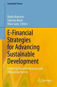 E-Financial Strategies for Advancing Sustainable Development : Fostering Financial Inclusion and Alleviating Poverty - Nadia Mansour