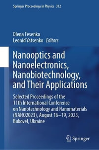 Nanooptics and Nanoelectronics, Nanobiotechnology, and Their Applications : Selected Proceedings of the 11th International Conference on Nanotechnology - Olena Fesenko