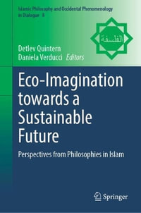 Eco-Imagination towards a Sustainable Future : Perspectives from Philosophies in Islam - Detlev Quintern