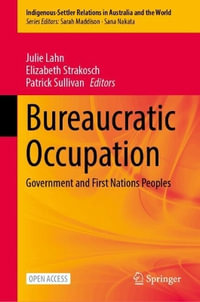 Bureaucratic Occupation : Government and First Nations Peoples - Julie Lahn