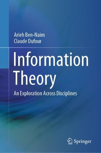 Information Theory : An Exploration Across Disciplines - Arieh Ben-Naim