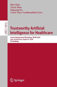 Trustworthy Artificial Intelligence for Healthcare : Second International Workshop, TAI4H 2024, Jeju, South Korea, August 4, 2024, Proceedings - Hao Chen