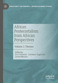 African Pentecostalism from African Perspectives : Volume 2: Themes - Ezra Chitando