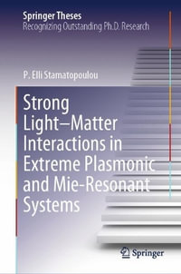 Strong Light-Matter Interactions in Extreme Plasmonic and Mie-Resonant Systems : Springer Theses - P. Elli Stamatopoulou