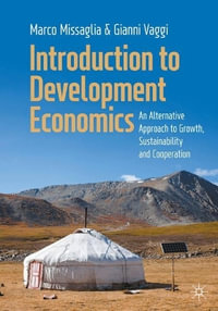 Introduction to Development Economics : An Alternative Approach to Growth, Sustainability and Cooperation - Gianni Vaggi