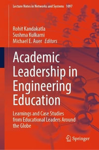 Academic Leadership in Engineering Education : Learnings and Case Studies from Educational Leaders Around the Globe - Rohit Kandakatla