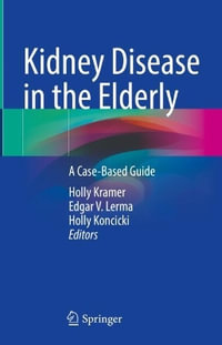 Kidney Disease in the Elderly : A Case-Based Guide - Holly Kramer