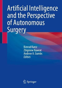 Artificial Intelligence and the Perspective of Autonomous Surgery - Konrad Karcz