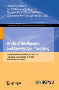 Artificial Intelligence and Knowledge Processing : Third International Conference, AIKP 2023, Hyderabad, India, October 6-8, 2023, Revised Selected Papers - Hemachandran K