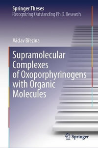 Supramolecular Complexes of Oxoporphyrinogens with Organic Molecules : Springer Theses - Václav Březina