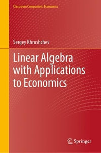 Linear Algebra with Applications to Economics : Classroom Companion: Economics - Sergey Khrushchev