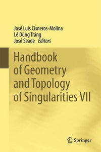 Handbook of Geometry and Topology of Singularities VII - José Luis Cisneros-Molina