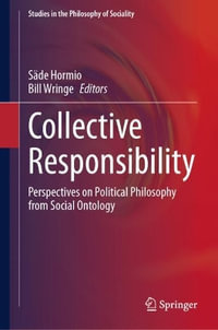 Collective Responsibility : Perspectives on Political Philosophy from Social Ontology - Säde Hormio