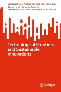 Technological Frontiers and Sustainable Innovations : Springerbriefs in Applied Sciences and Technology - Azman Ismail