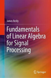 Fundamentals of Linear Algebra for Signal Processing - James Reilly