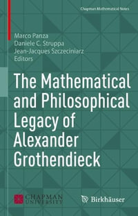 The Mathematical and Philosophical Legacy of Alexander Grothendieck : Chapman Mathematical Notes - Marco Panza