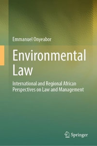 Environmental Law : International and Regional African Perspectives on Law and Management - Emmanuel Onyeabor