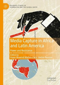 Media Capture in Africa and Latin America : Power and Resistance - Hayes Mawindi Mabweazara