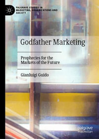 Godfather Marketing : Prophecies for the Markets of the Future - Gianluigi Guido