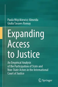 Expanding Access to Justice : An Empirical Analysis of the Participation of State and Non-State Actors in the International Court of Justice - Paula Wojcikiewicz Almeida