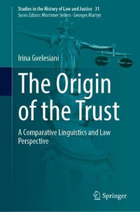 The Origin of the Trust : A Comparative Linguistics and Law Perspective - Irina Gvelesiani