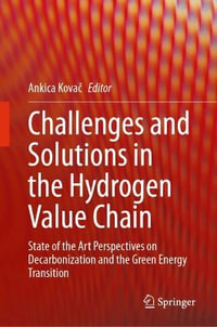 Challenges and Solutions in the Hydrogen Value Chain : State of the Art Perspectives on Decarbonization and the Green Energy Transition - Ankica Kova?