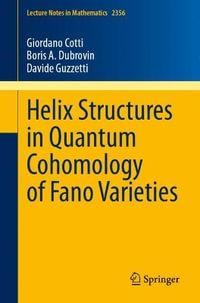 Helix Structures in Quantum Cohomology of Fano Varieties : Lecture Notes in Mathematics - Giordano Cotti